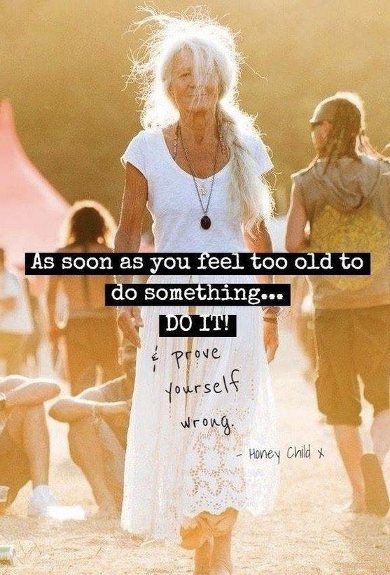 If You Feel Too Old To Do SomethingDo It Anyway! Connie Hertz